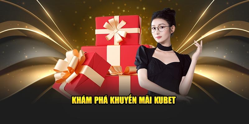 Khuyến mãi KUBET được thiết kế tri ân hội viên