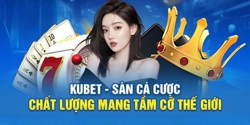 Đăng nhập Kubet trải nghiệm sàn cược chất lượng