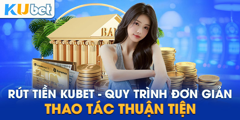 Điều kiện rút tiền Kubet